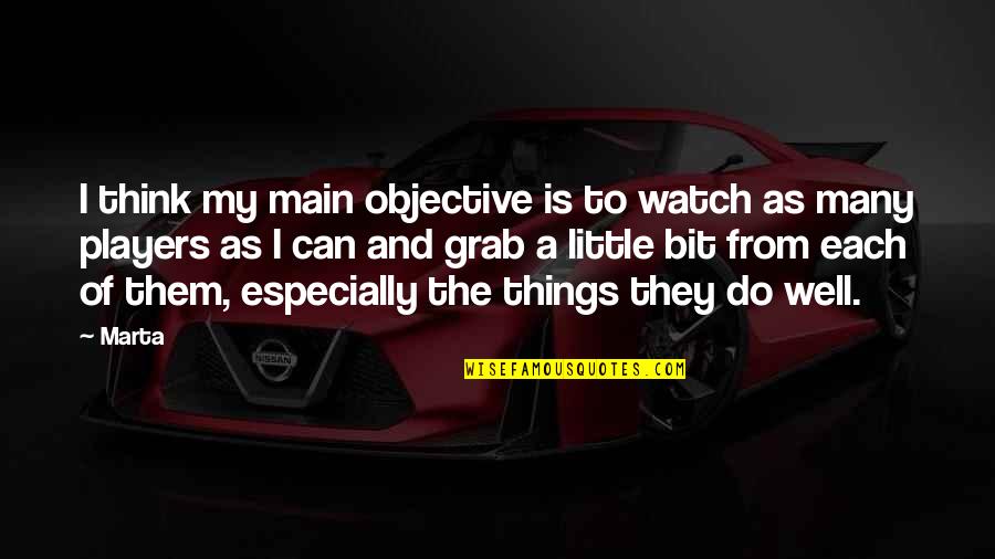 Funny Thermodynamics Quotes By Marta: I think my main objective is to watch