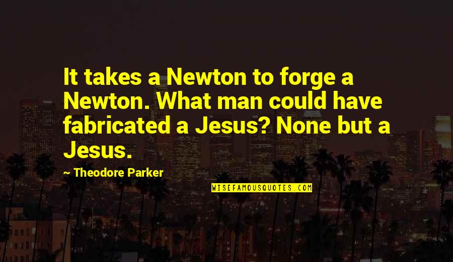 Funny Thermodynamics Quotes By Theodore Parker: It takes a Newton to forge a Newton.