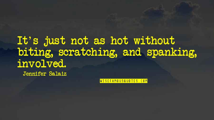 Funny Thesis Writing Quotes By Jennifer Salaiz: It's just not as hot without biting, scratching,