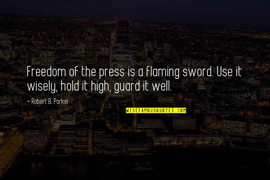 Funny Theta Quotes By Robert B. Parker: Freedom of the press is a flaming sword.