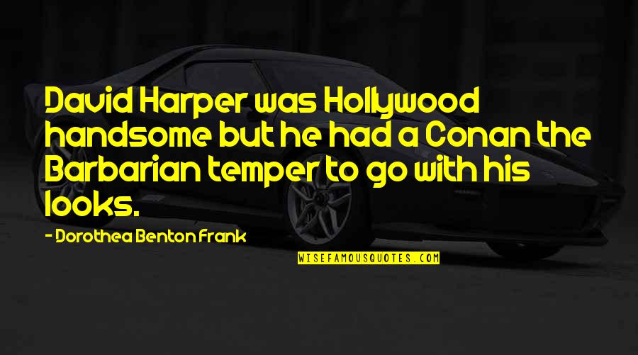 Funny Thieving Quotes By Dorothea Benton Frank: David Harper was Hollywood handsome but he had