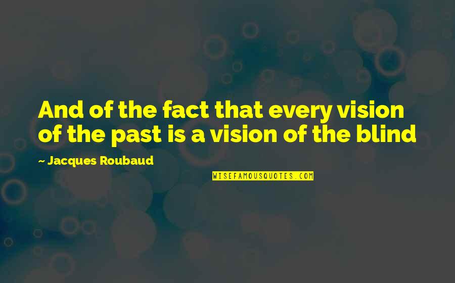 Funny Thieving Quotes By Jacques Roubaud: And of the fact that every vision of Funny Thieving Quotes By Jacques Roubaud: And of the fact that every vision of