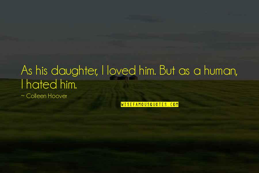 Funny Thigh Gaps Quotes By Colleen Hoover: As his daughter, I loved him. But as Funny Thigh Gaps Quotes By Colleen Hoover: As his daughter, I loved him. But as