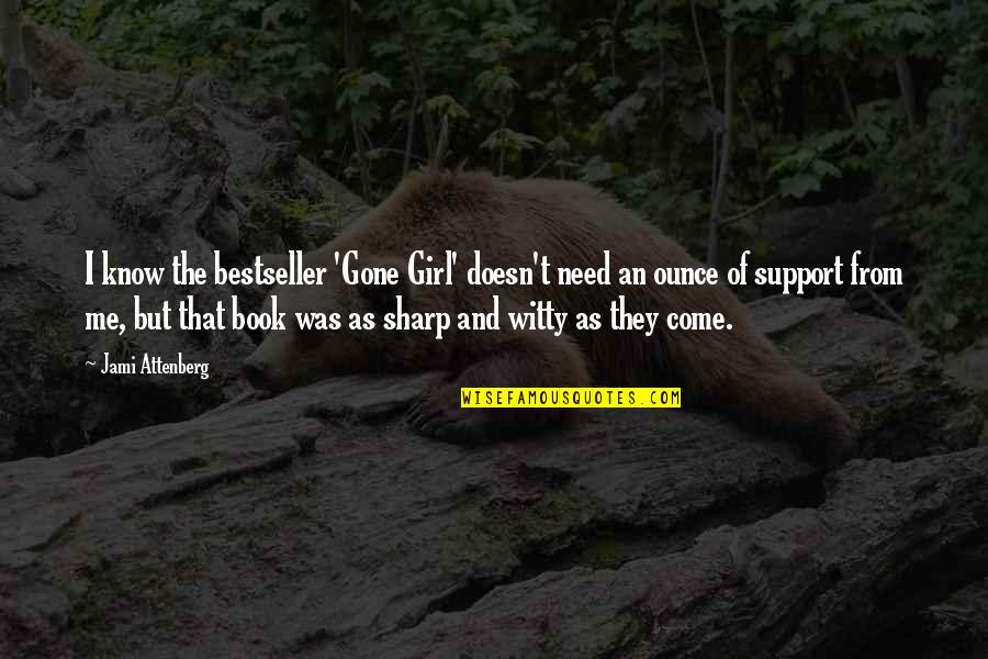 Funny Thigh Gaps Quotes By Jami Attenberg: I know the bestseller 'Gone Girl' doesn't need Funny Thigh Gaps Quotes By Jami Attenberg: I know the bestseller 'Gone Girl' doesn't need