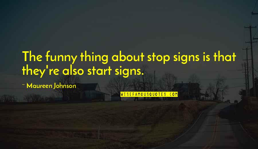Funny Thing About Quotes By Maureen Johnson: The funny thing about stop signs is that