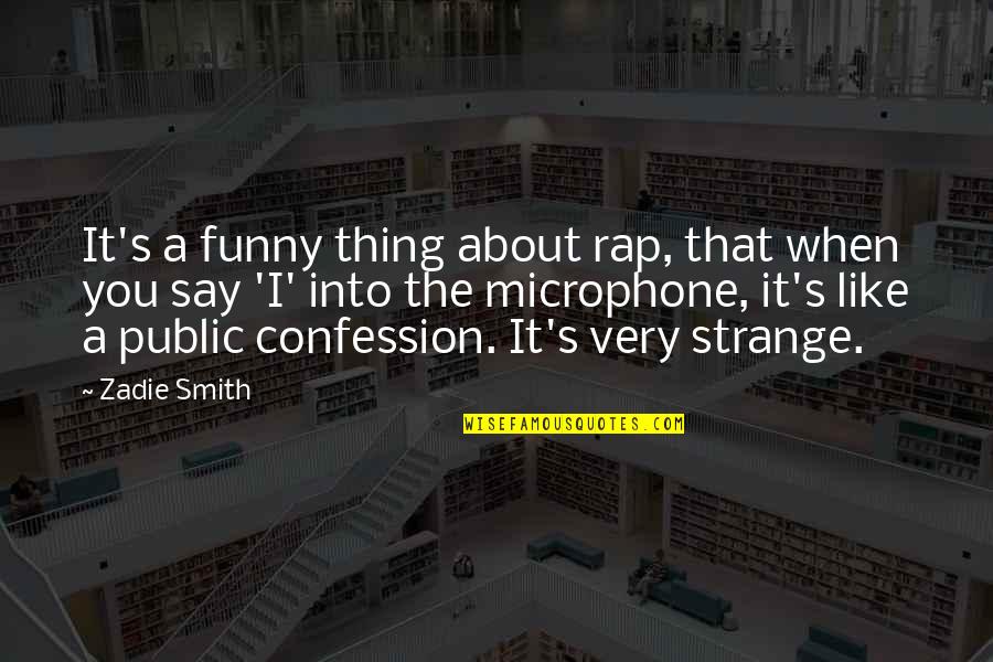 Funny Thing About Quotes By Zadie Smith: It's a funny thing about rap, that when