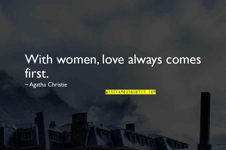 Funny Thing Love Quotes By Agatha Christie: With women, love always comes first.