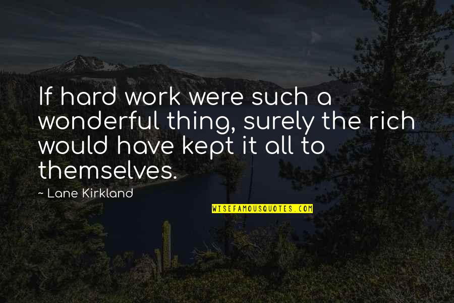 Funny Thing Quotes By Lane Kirkland: If hard work were such a wonderful thing,