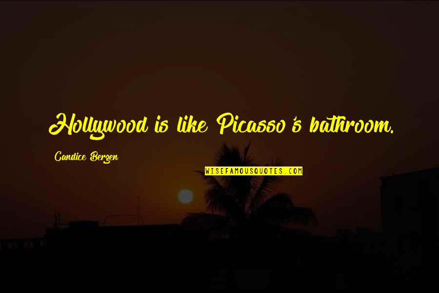 Funny Things About Life Quotes By Candice Bergen: Hollywood is like Picasso's bathroom.