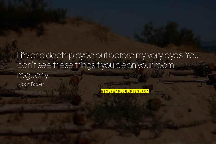 Funny Things In Life Quotes By Joan Bauer: Life and death played out before my very