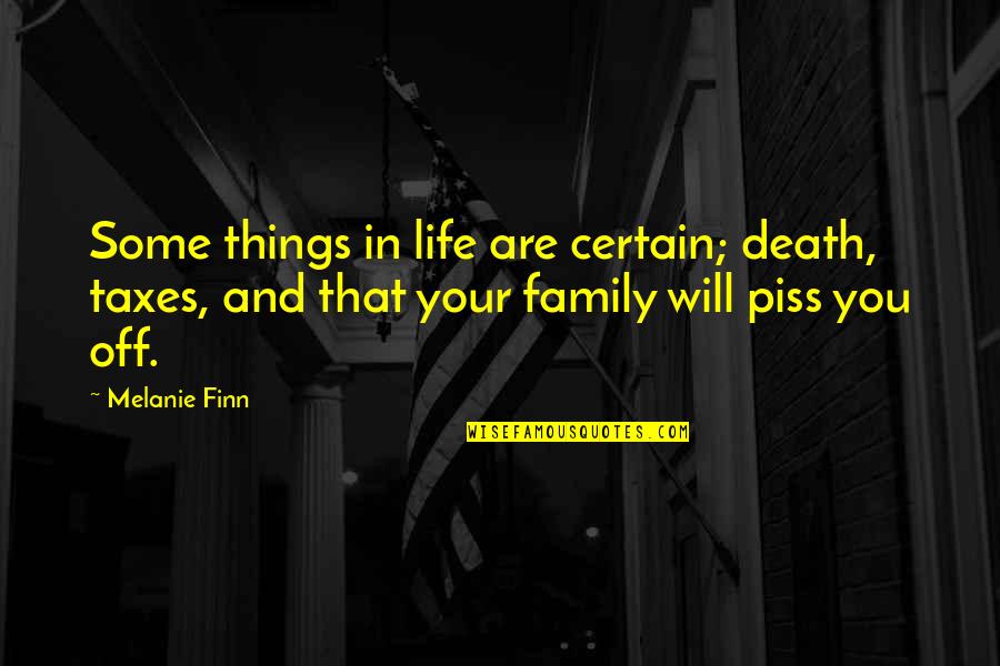 Funny Things In Life Quotes By Melanie Finn: Some things in life are certain; death, taxes,