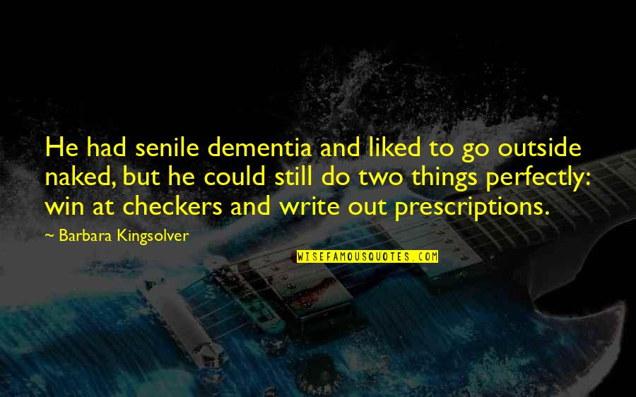 Funny Things Quotes By Barbara Kingsolver: He had senile dementia and liked to go Funny Things Quotes By Barbara Kingsolver: He had senile dementia and liked to go