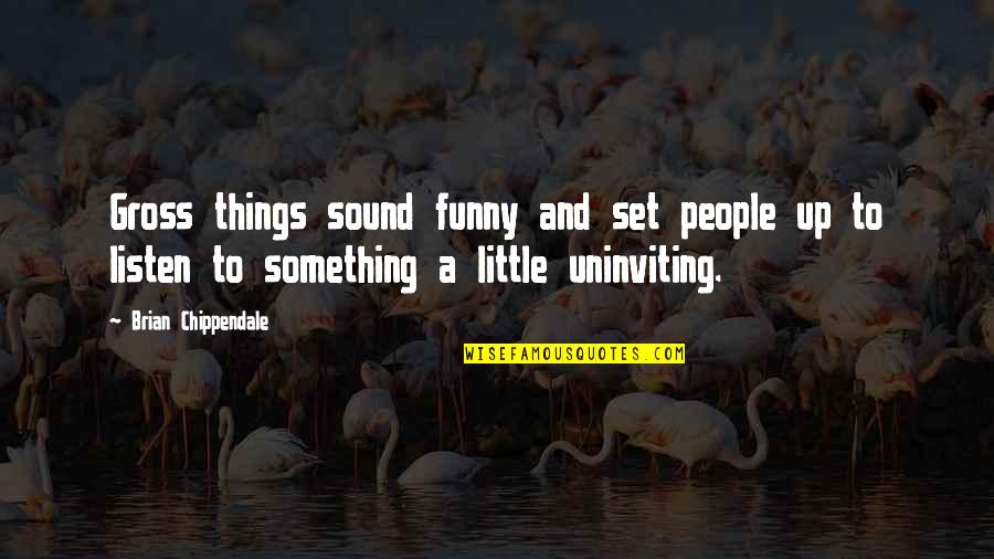 Funny Things Quotes By Brian Chippendale: Gross things sound funny and set people up Funny Things Quotes By Brian Chippendale: Gross things sound funny and set people up