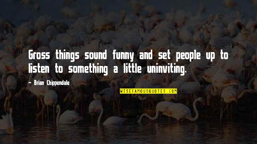 Funny Things To Quotes By Brian Chippendale: Gross things sound funny and set people up