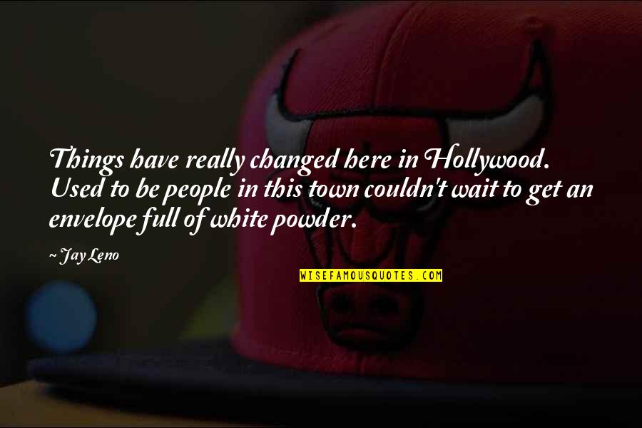 Funny Things To Quotes By Jay Leno: Things have really changed here in Hollywood. Used