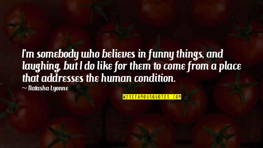 Funny Things To Quotes By Natasha Lyonne: I'm somebody who believes in funny things, and