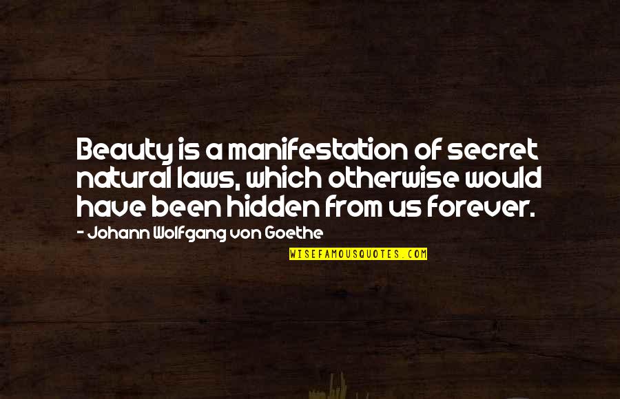 Funny Things Tumblr Quotes By Johann Wolfgang Von Goethe: Beauty is a manifestation of secret natural laws,