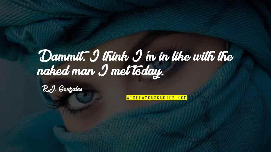 Funny Think Like A Man Quotes By R.J. Gonzales: Dammit. I think I'm in like with the
