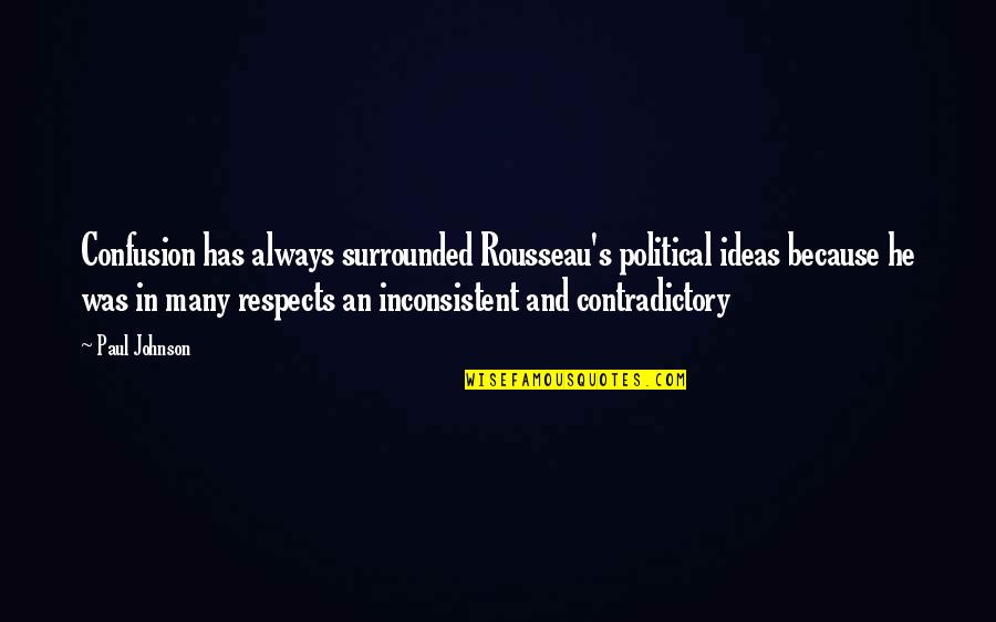Funny Thinking Out Of The Box Quotes By Paul Johnson: Confusion has always surrounded Rousseau's political ideas because