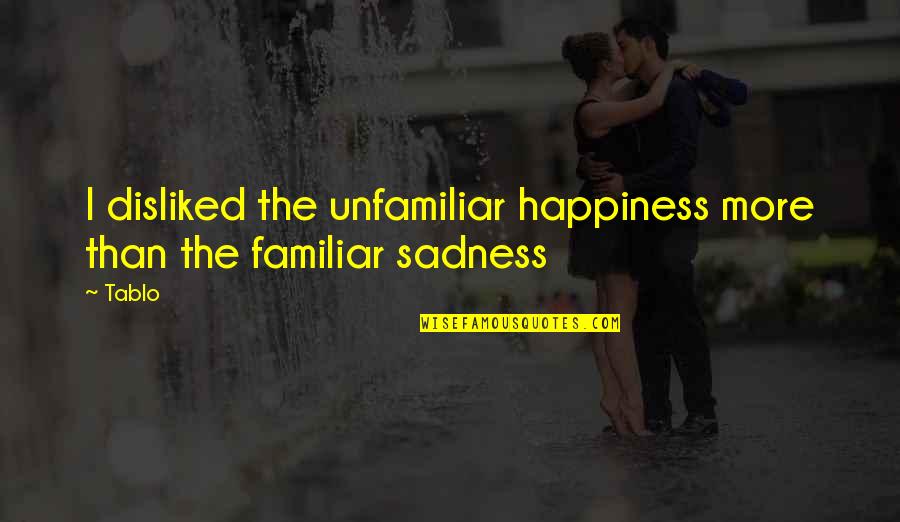 Funny Third Eye Quotes By Tablo: I disliked the unfamiliar happiness more than the