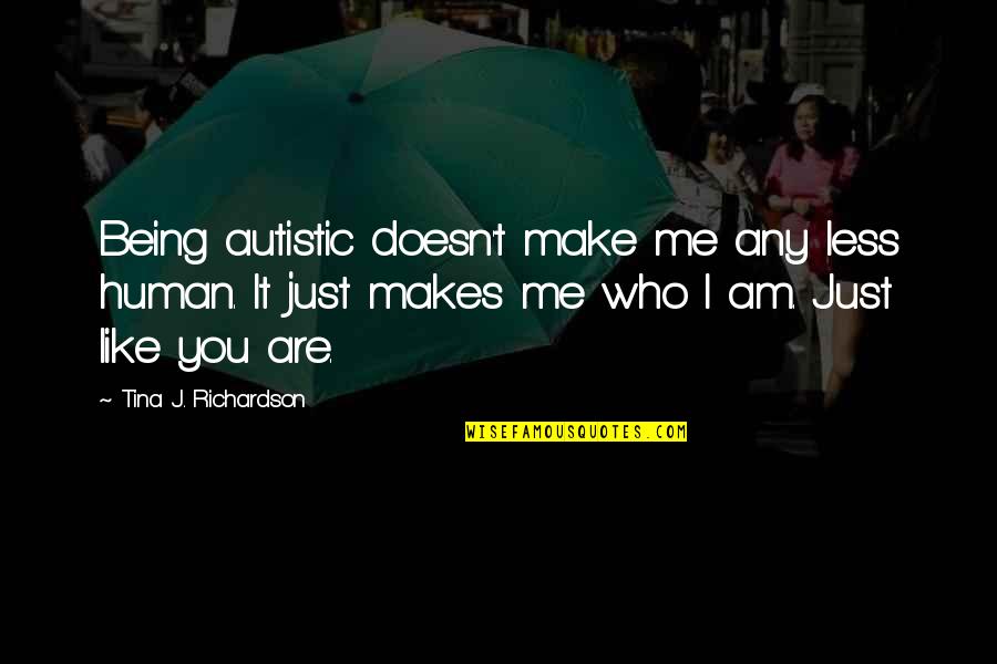 Funny Third Eye Quotes By Tina J. Richardson: Being autistic doesn't make me any less human.