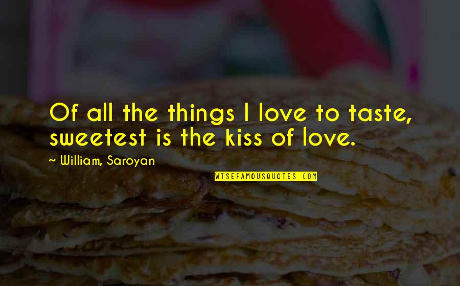 Funny Third Eye Quotes By William, Saroyan: Of all the things I love to taste,