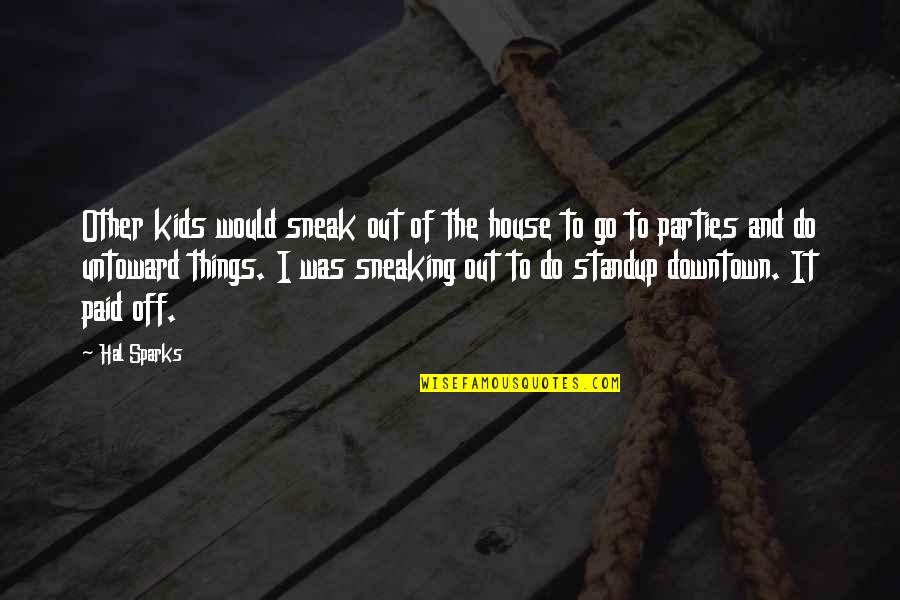 Funny Thirsty Quotes By Hal Sparks: Other kids would sneak out of the house Funny Thirsty Quotes By Hal Sparks: Other kids would sneak out of the house