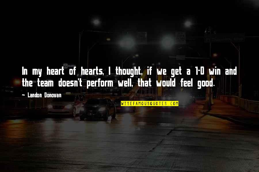 Funny Thirsty Quotes By Landon Donovan: In my heart of hearts, I thought, if Funny Thirsty Quotes By Landon Donovan: In my heart of hearts, I thought, if