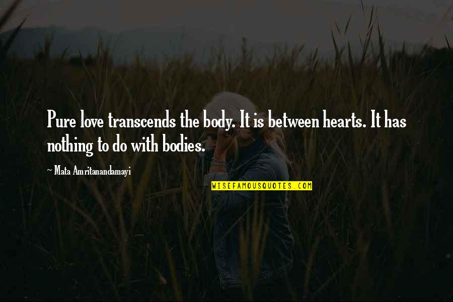 Funny Thirsty Quotes By Mata Amritanandamayi: Pure love transcends the body. It is between Funny Thirsty Quotes By Mata Amritanandamayi: Pure love transcends the body. It is between
