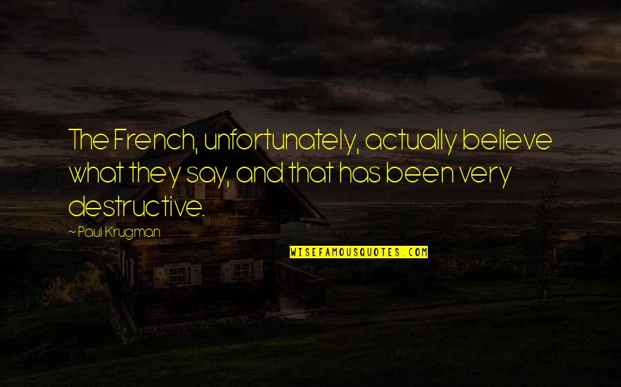 Funny Thongs Quotes By Paul Krugman: The French, unfortunately, actually believe what they say,