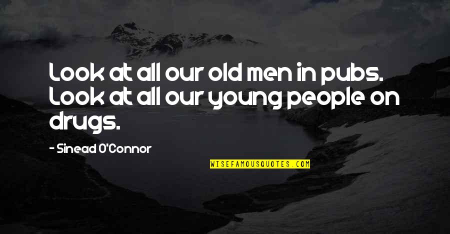 Funny Thorns Quotes By Sinead O'Connor: Look at all our old men in pubs.