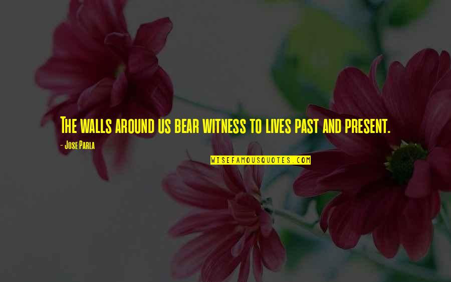 Funny Thoroughbred Quotes By Jose Parla: The walls around us bear witness to lives