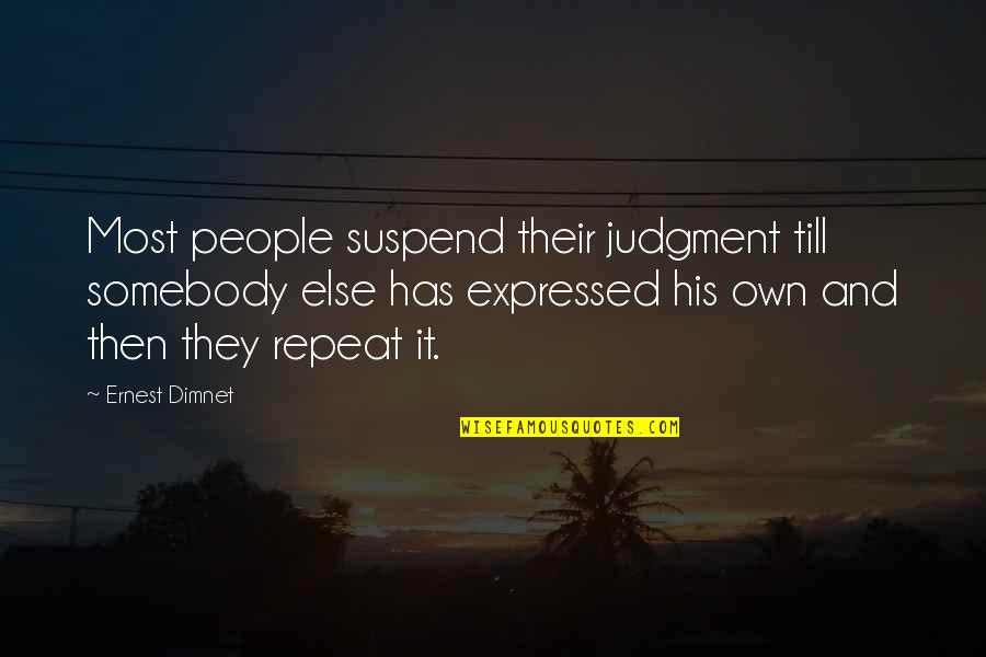 Funny Thou Shalt Not Quotes By Ernest Dimnet: Most people suspend their judgment till somebody else Funny Thou Shalt Not Quotes By Ernest Dimnet: Most people suspend their judgment till somebody else