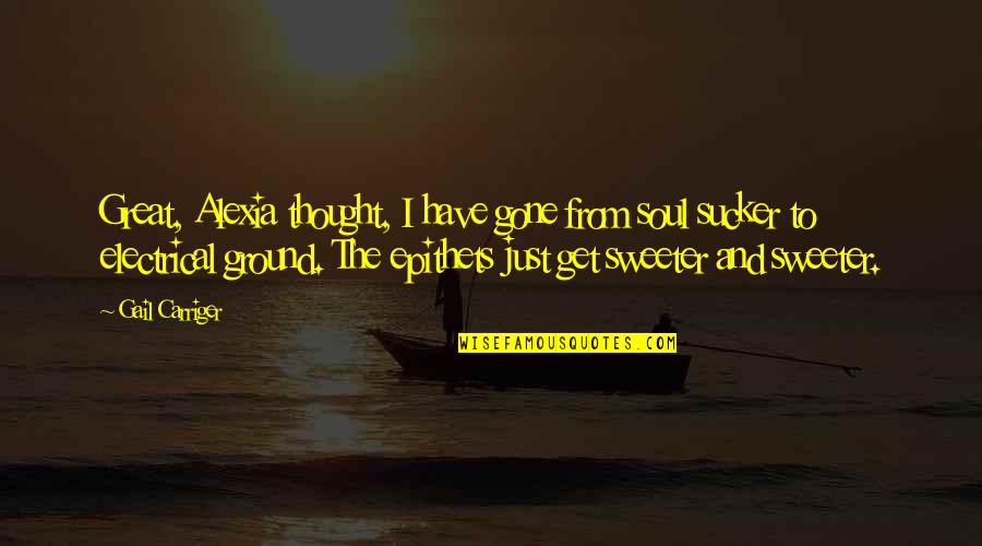 Funny Thought Quotes By Gail Carriger: Great, Alexia thought, I have gone from soul