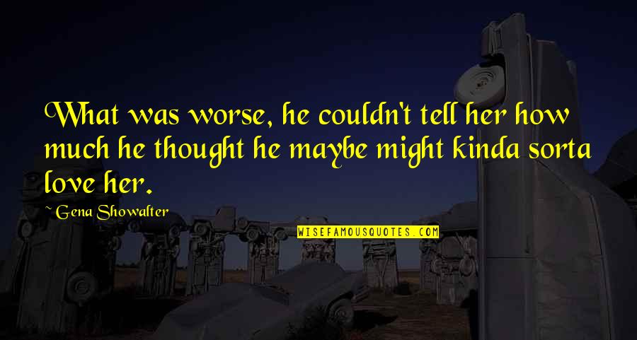 Funny Thought Quotes By Gena Showalter: What was worse, he couldn't tell her how