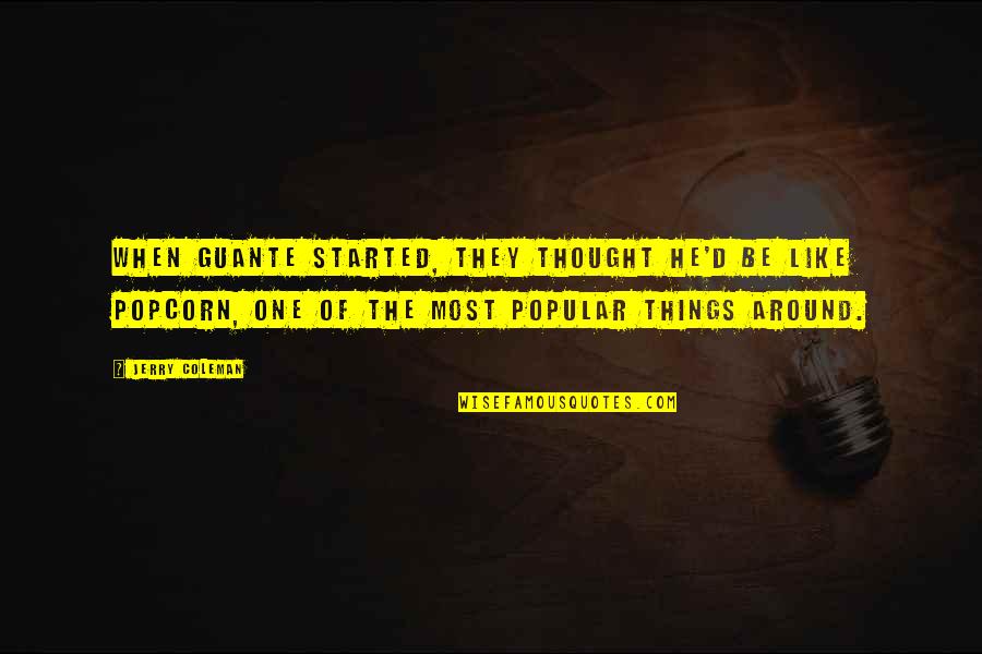 Funny Thought Quotes By Jerry Coleman: When Guante started, they thought he'd be like Funny Thought Quotes By Jerry Coleman: When Guante started, they thought he'd be like