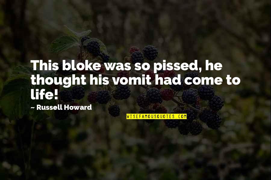 Funny Thought Quotes By Russell Howard: This bloke was so pissed, he thought his