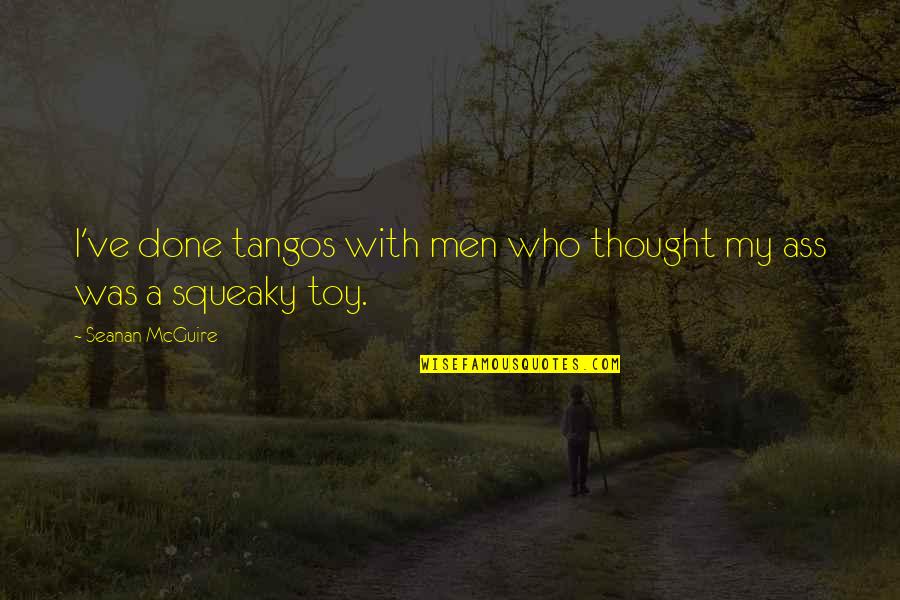 Funny Thought Quotes By Seanan McGuire: I've done tangos with men who thought my