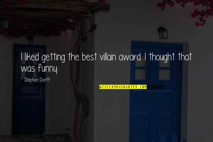 Funny Thought Quotes By Stephen Dorff: I liked getting the best villain award. I