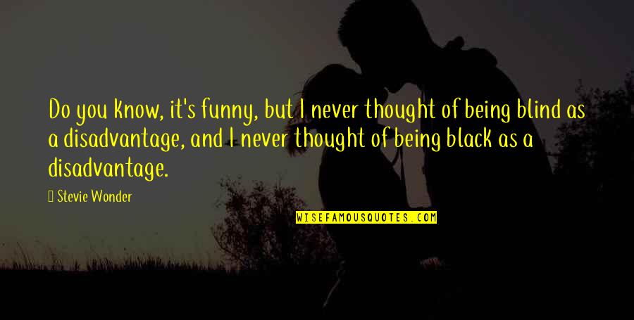 Funny Thought Quotes By Stevie Wonder: Do you know, it's funny, but I never