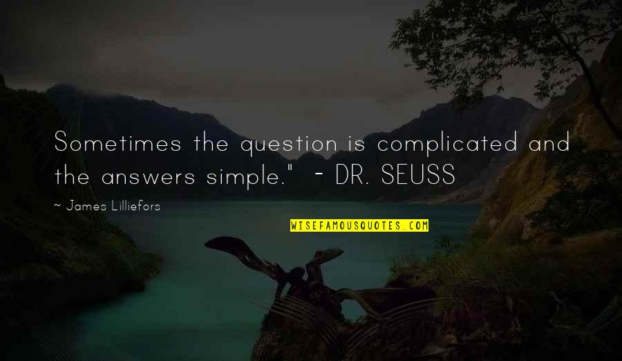 Funny Thoughts On Life Quotes By James Lilliefors: Sometimes the question is complicated and the answers