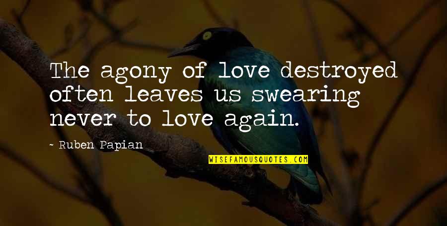 Funny Thoughts On Life Quotes By Ruben Papian: The agony of love destroyed often leaves us