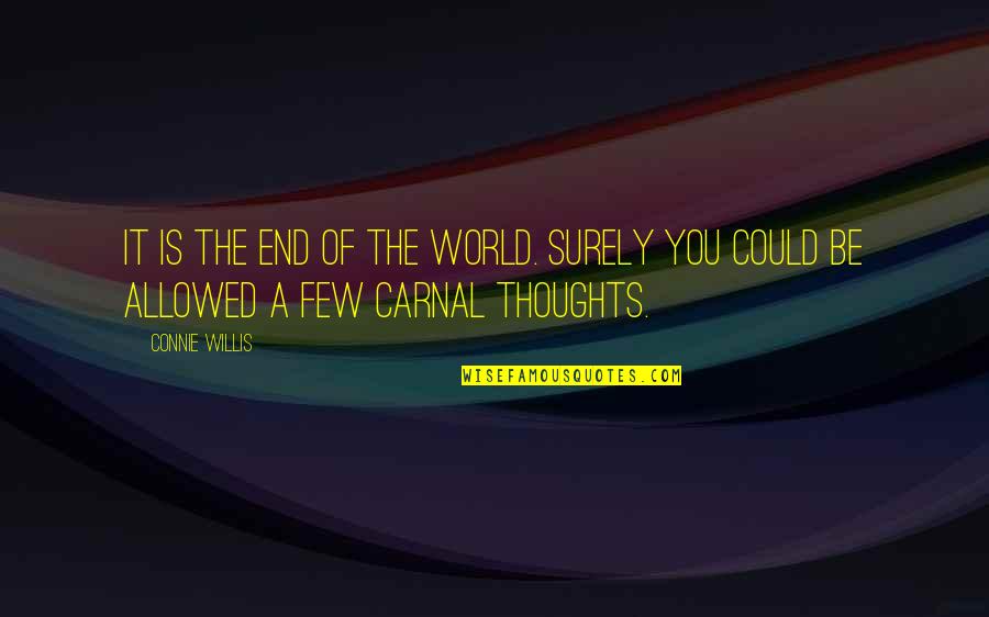 Funny Thoughts Or Quotes By Connie Willis: It is the end of the world. Surely