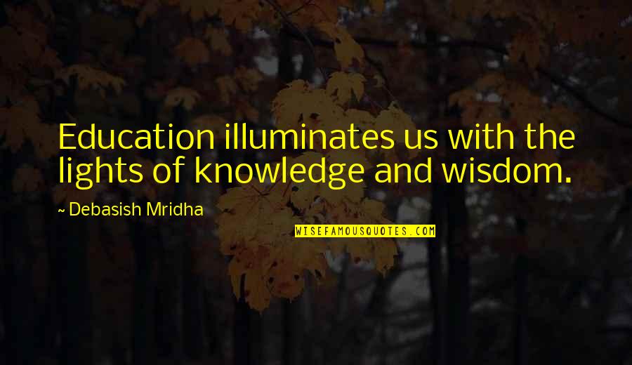 Funny Thoughts Quotes By Debasish Mridha: Education illuminates us with the lights of knowledge