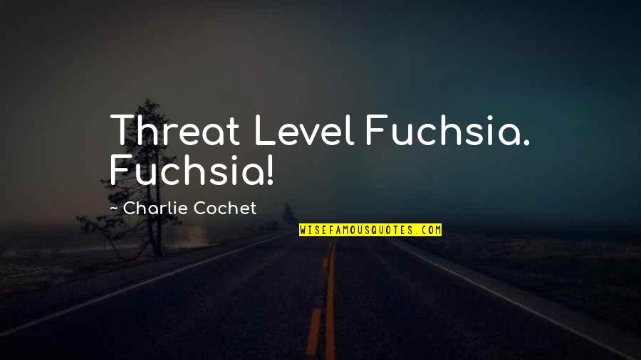 Funny Threat Quotes By Charlie Cochet: Threat Level Fuchsia. Fuchsia!
