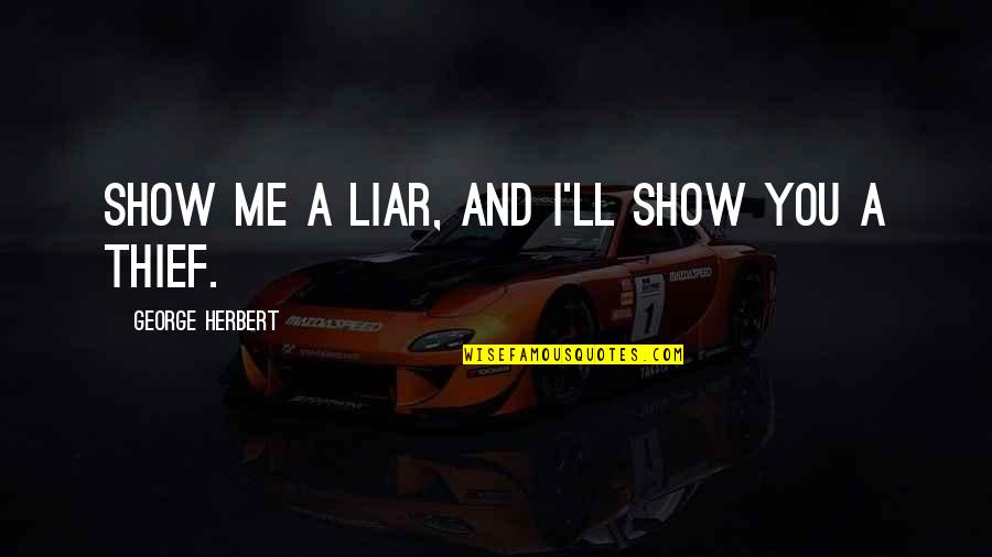 Funny Threat Quotes By George Herbert: Show me a liar, and I'll show you