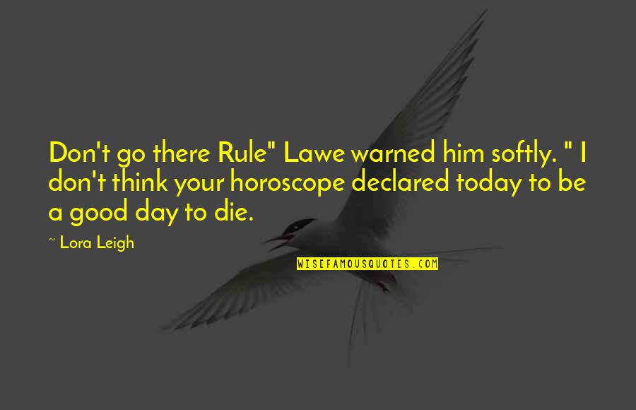 Funny Threat Quotes By Lora Leigh: Don't go there Rule" Lawe warned him softly.