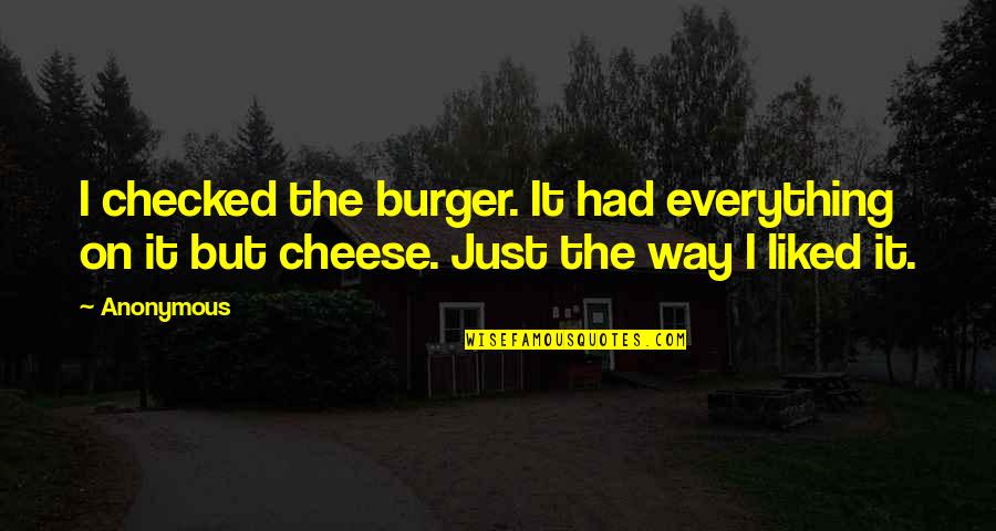 Funny Threatening Quotes By Anonymous: I checked the burger. It had everything on