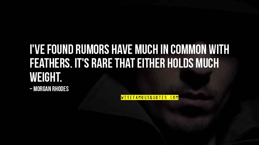 Funny Thrift Store Quotes By Morgan Rhodes: I've found rumors have much in common with