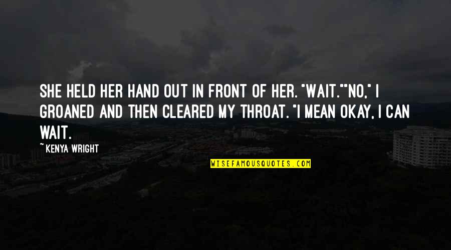 Funny Throat Quotes By Kenya Wright: She held her hand out in front of